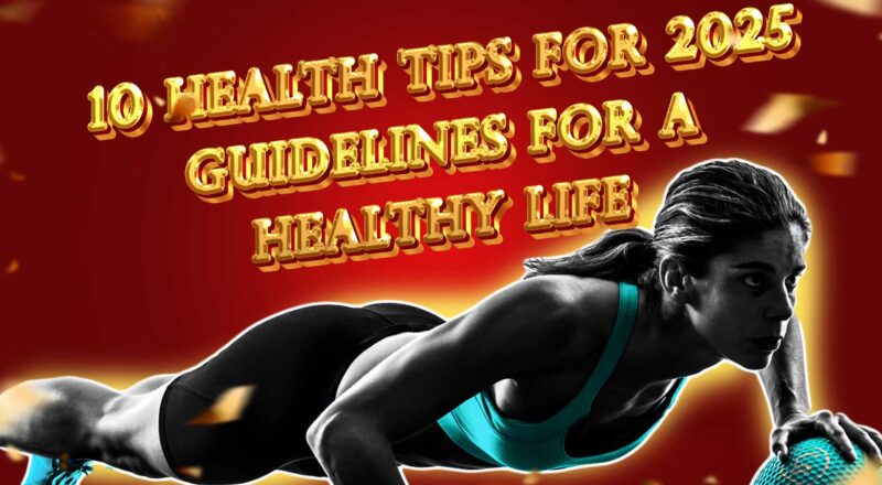 10 Health Tips for 2025: Guidelines for a Healthy Life